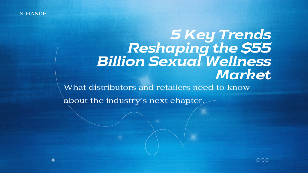 5 Key Trends Reshaping the $55 Billion Sexual Wellness Market